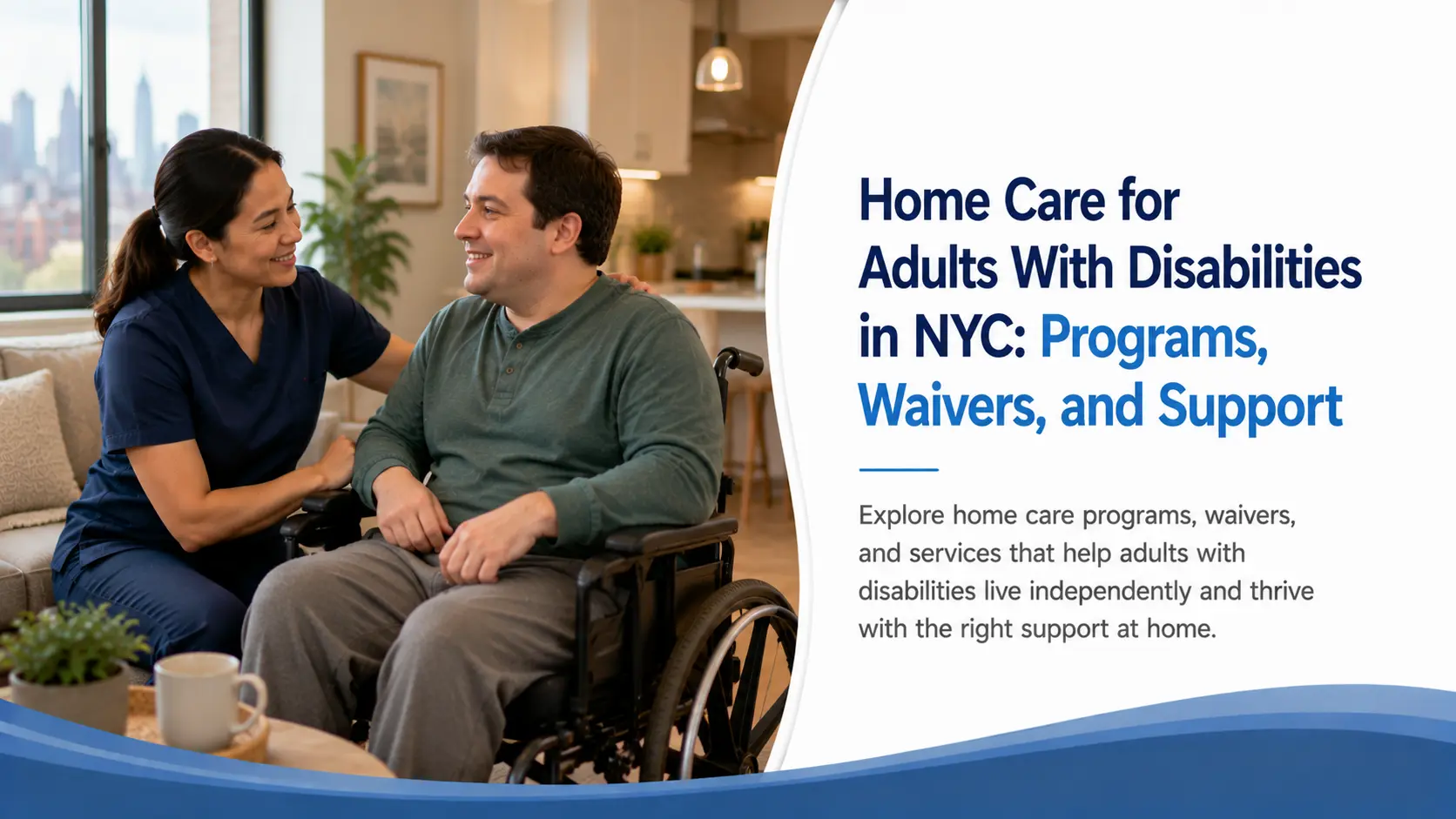 Home Care for Adults With Disabilities in NYC: Programs, Waivers, and Support