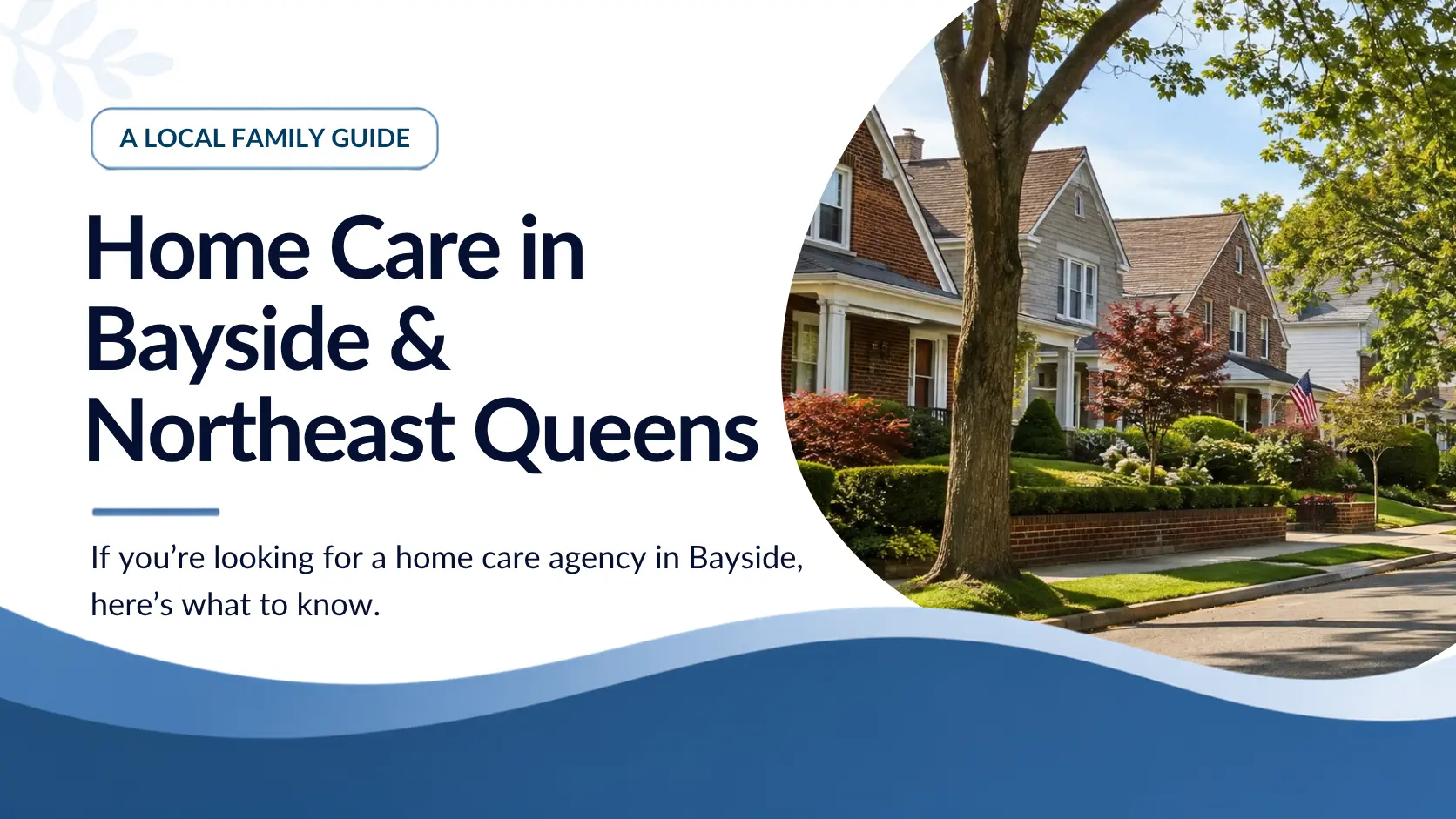 Home Care in Bayside & Northeast Queens: A Local Family Guide