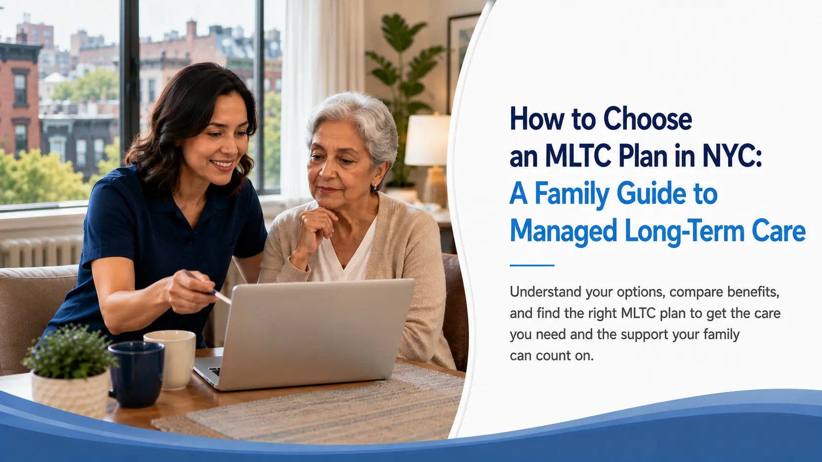 How to Choose an MLTC Plan in NYC: A Family Guide to Managed Long-Term Care
