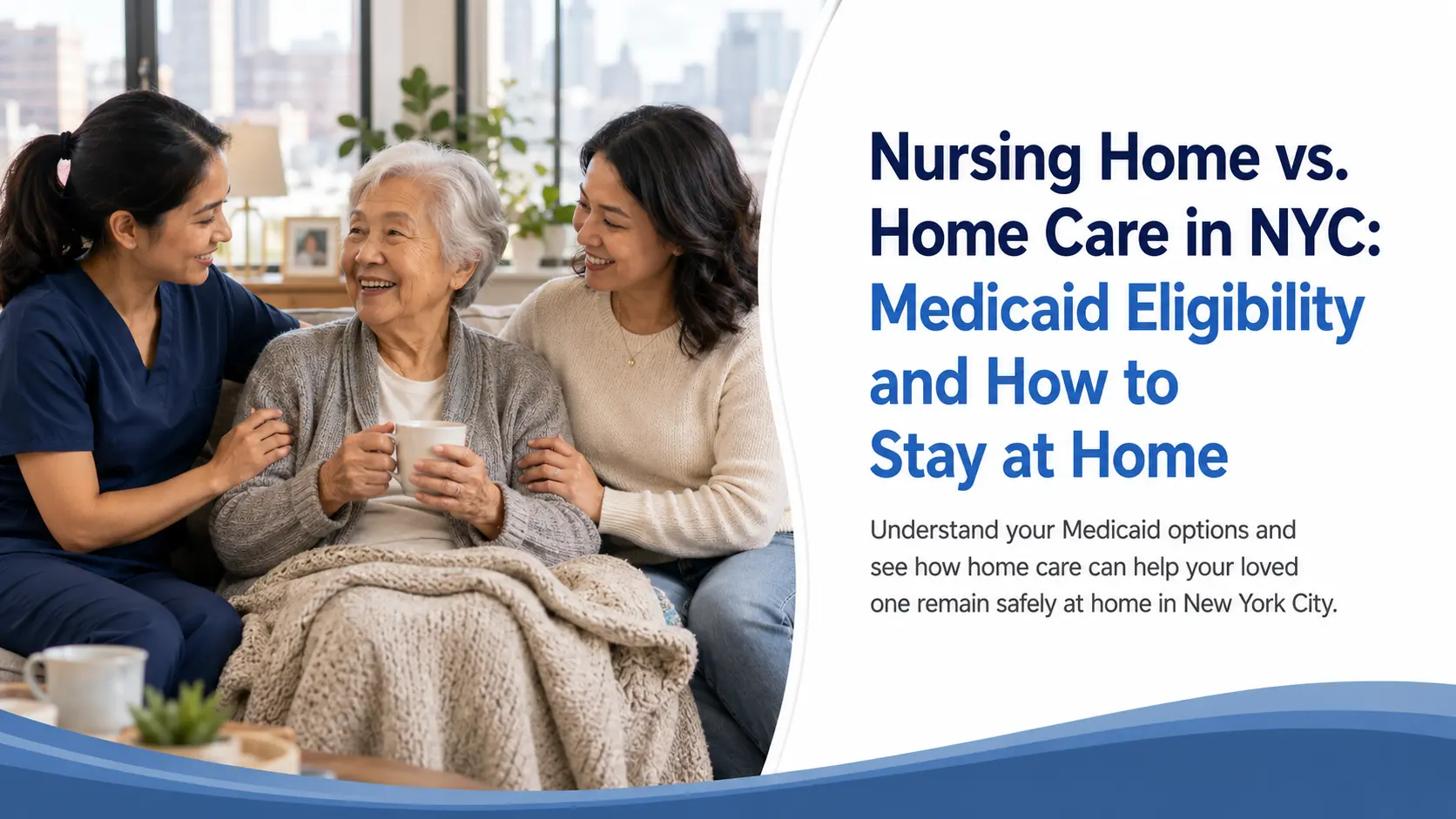 Nursing Home vs. Home Care in NYC: Medicaid Eligibility and How to Stay at Home