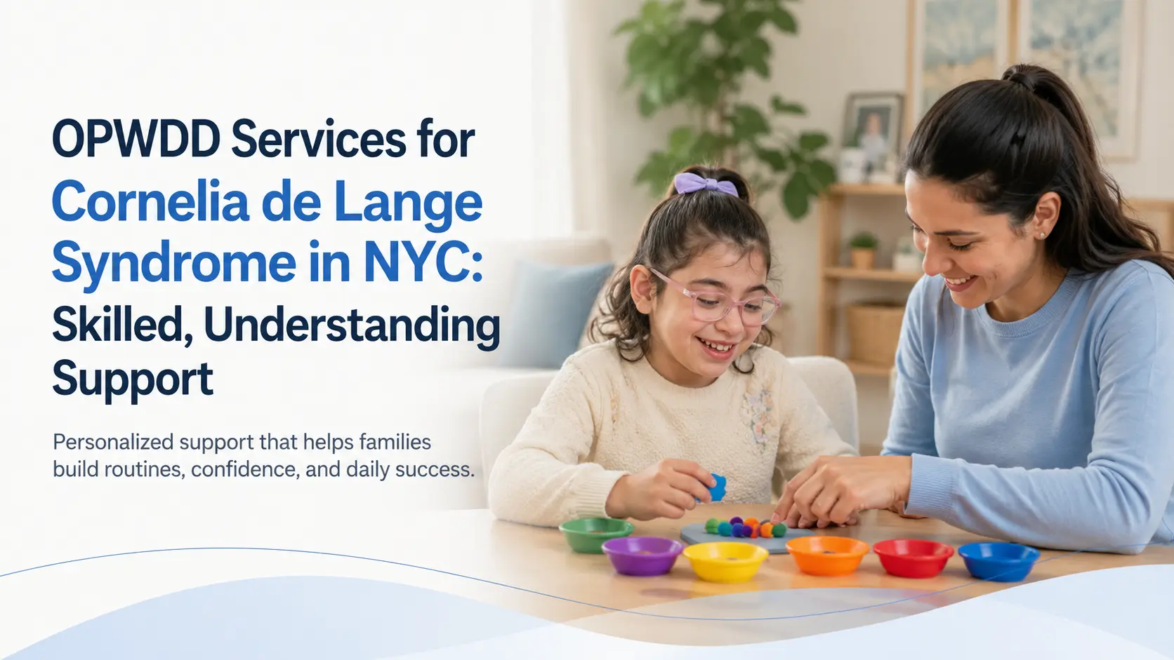 OPWDD Services for Cornelia de Lange Syndrome in NYC: Skilled, Understanding Support
