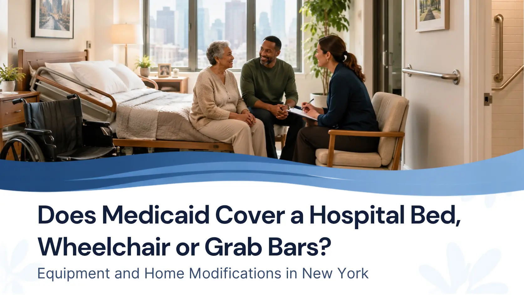 Does Medicaid Cover a Hospital Bed, Wheelchair or Grab Bars? Equipment and Home Modifications in New York