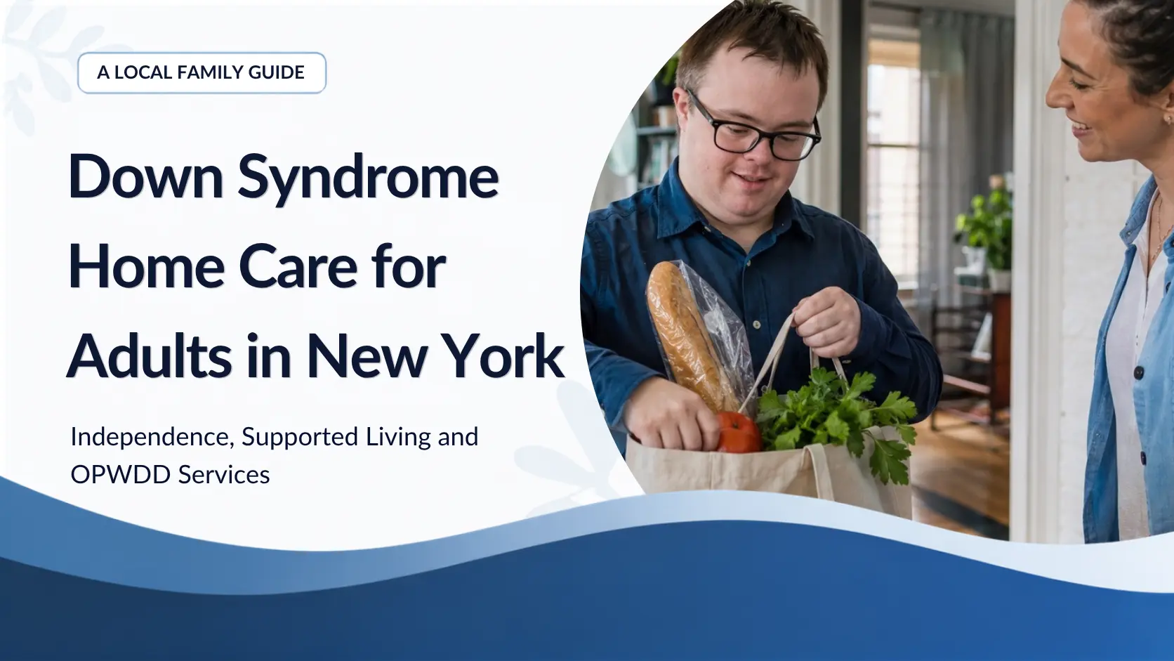 Down Syndrome Home Care for Adults in New York: Independence, Supported Living and OPWDD Services