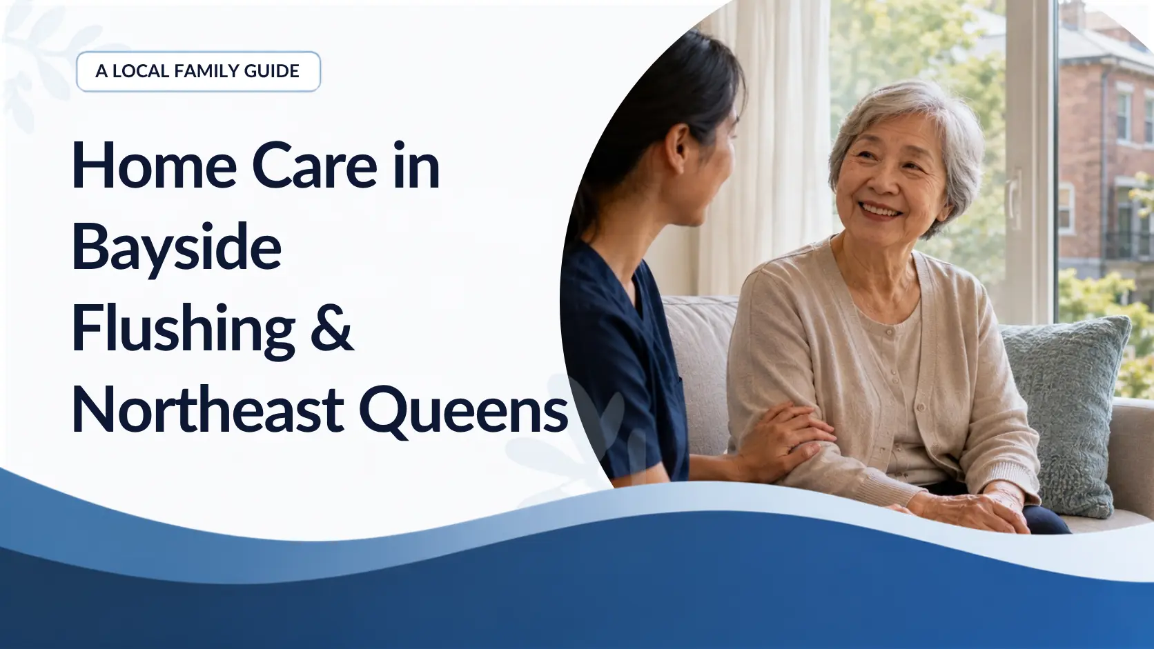 Home Care in Bayside, Flushing and Northeast Queens: A Local Guide