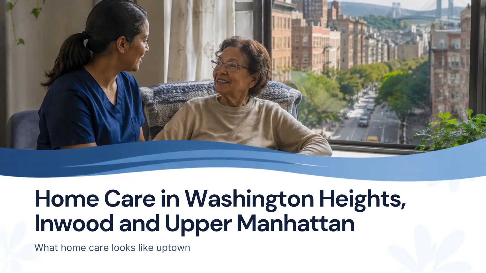 Home Care in Washington Heights, Inwood and Upper Manhattan: A Local Guide