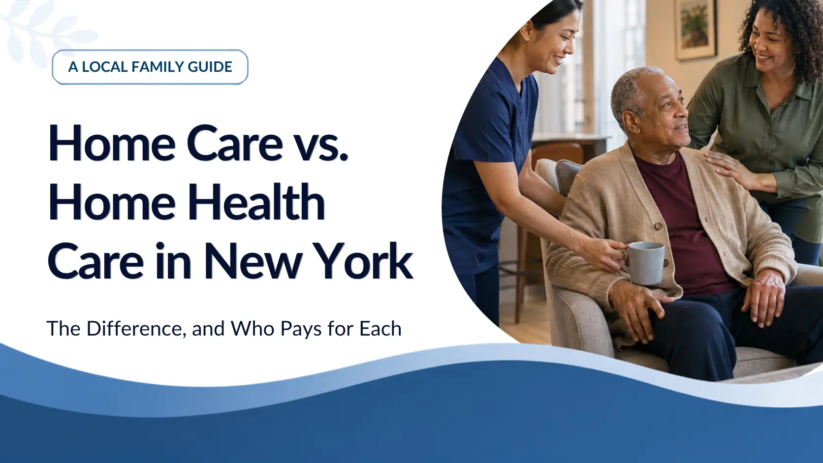 Home Care vs. Home Health Care in New York: The Difference, and Who Pays for Each