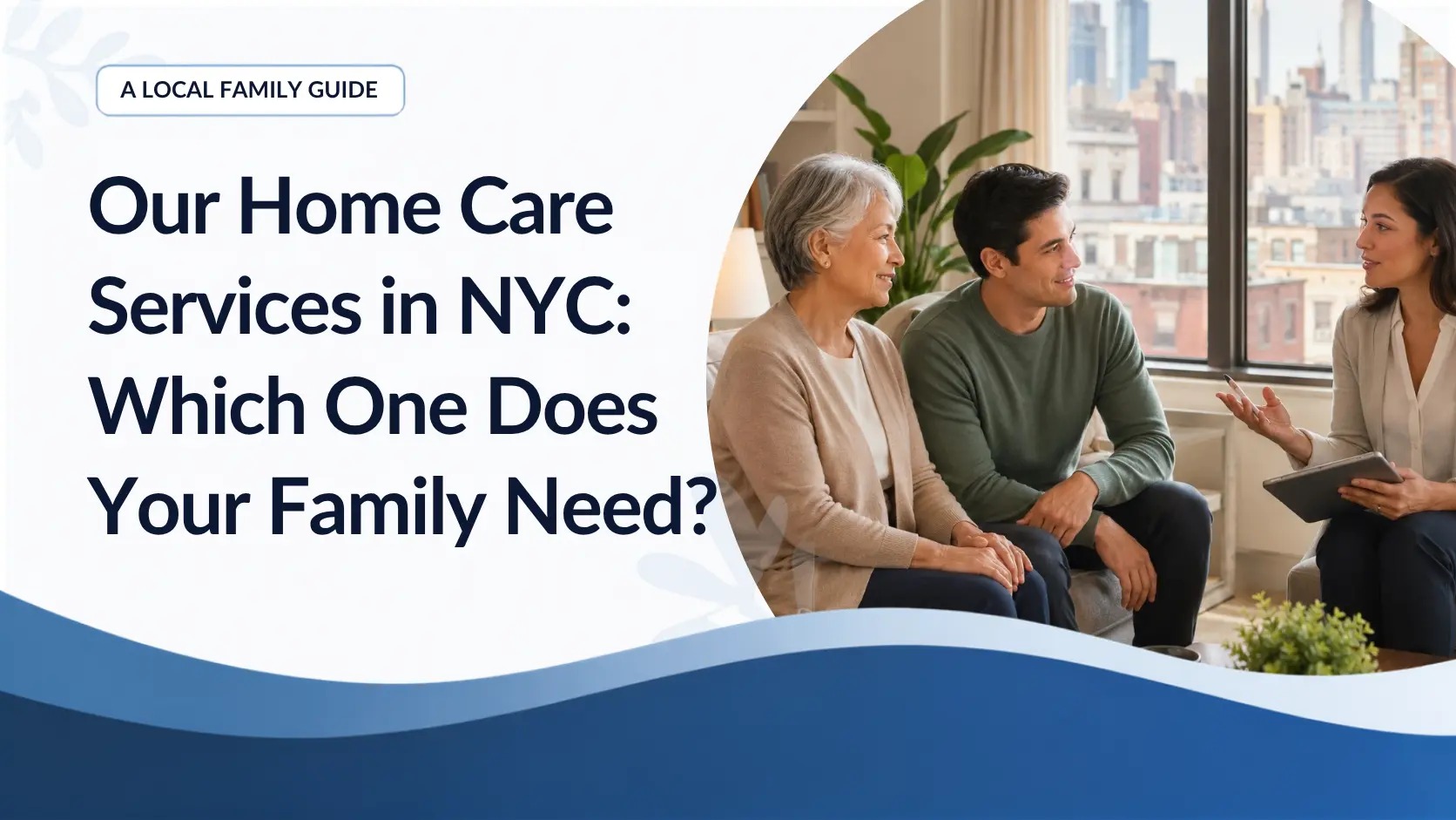 Our Home Care Services in NYC: Which One Does Your Family Need?