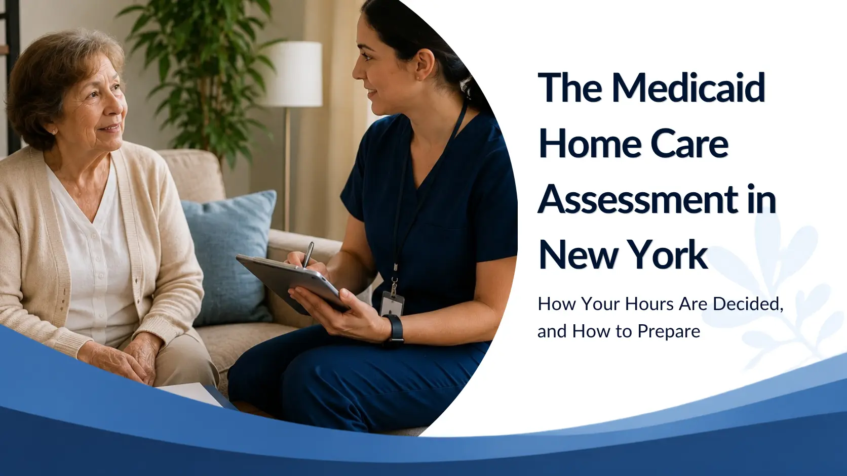 The Medicaid Home Care Assessment in New York: How Your Hours Are Decided, and How to Prepare