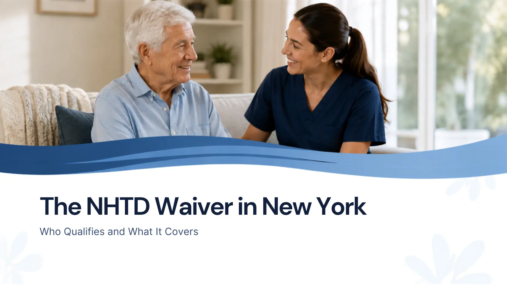The NHTD Waiver in New York: Who Qualifies and What It Covers