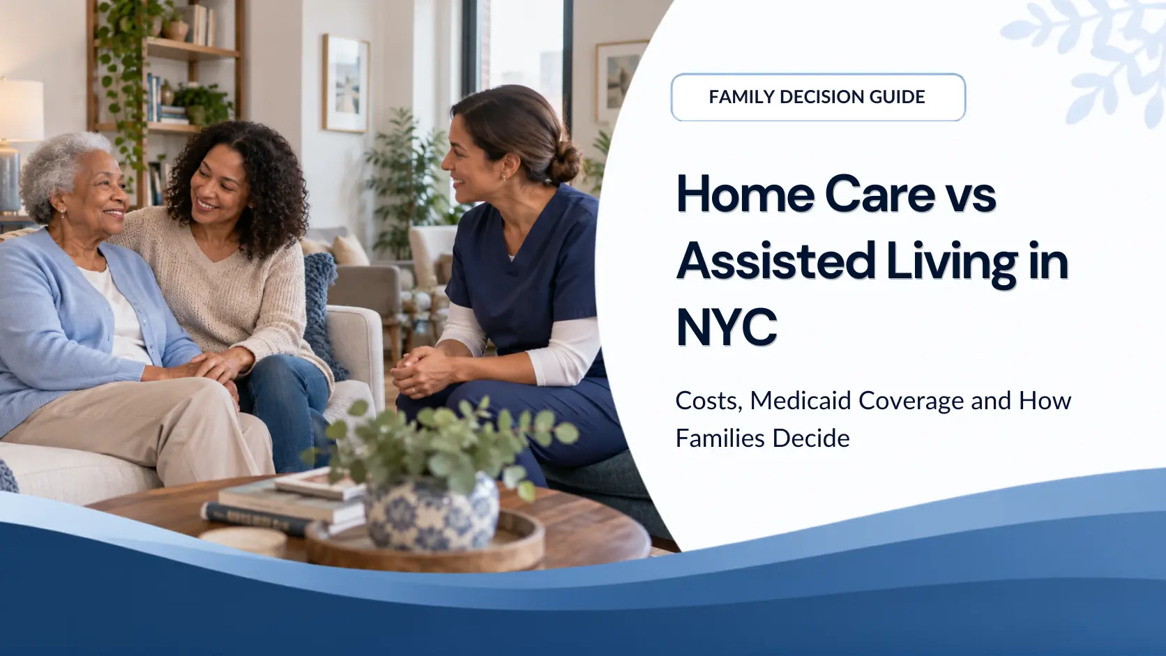 Home Care vs Assisted Living in NYC: Costs, Medicaid Coverage and How Families Decide