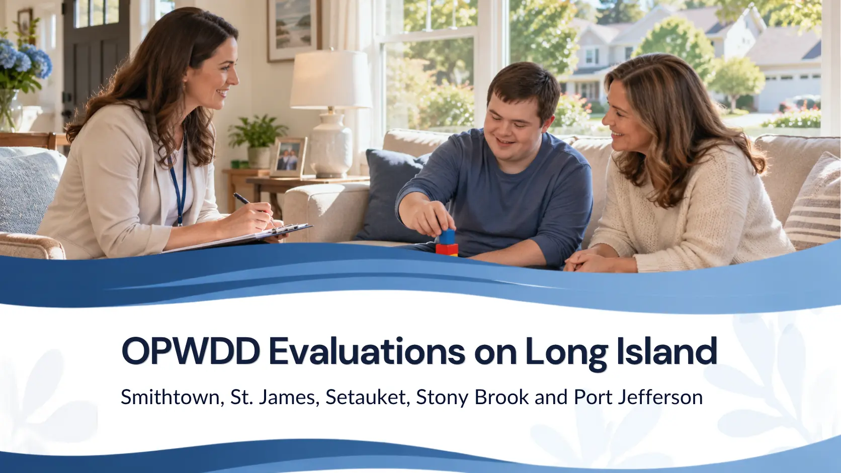 OPWDD Evaluations on Long Island: Smithtown, St. James, Setauket, Stony Brook and Port Jefferson