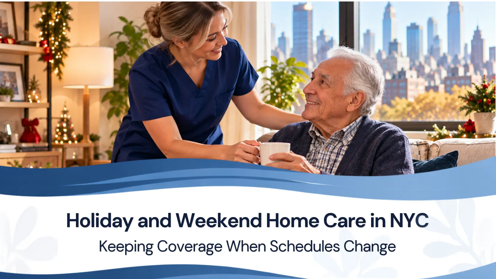 Holiday and Weekend Home Care in NYC: Keeping Coverage When Schedules Change