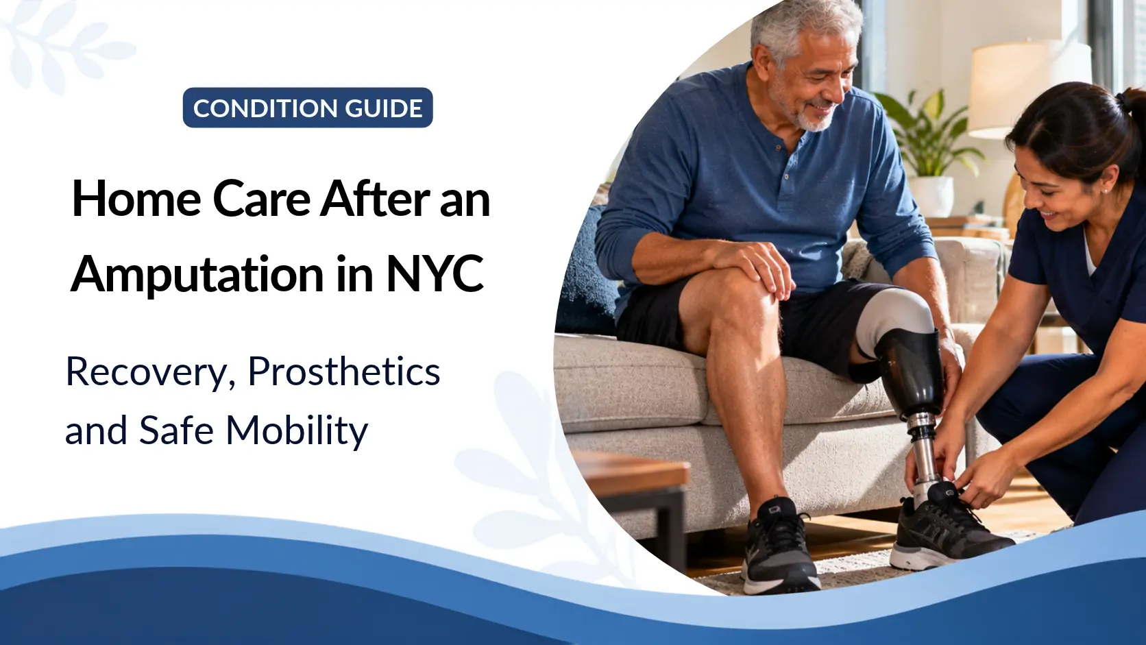 Home Care After an Amputation in NYC: Recovery, Prosthetics and Safe Mobility