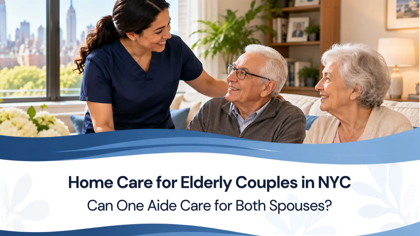 Home Care for Elderly Couples in NYC: Can One Aide Care for Both Spouses?