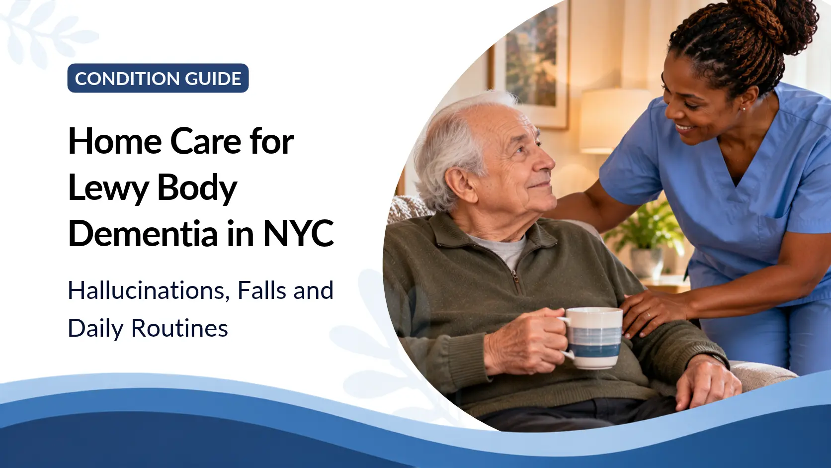 Home Care for Lewy Body Dementia in NYC: Hallucinations, Falls and Daily Routines