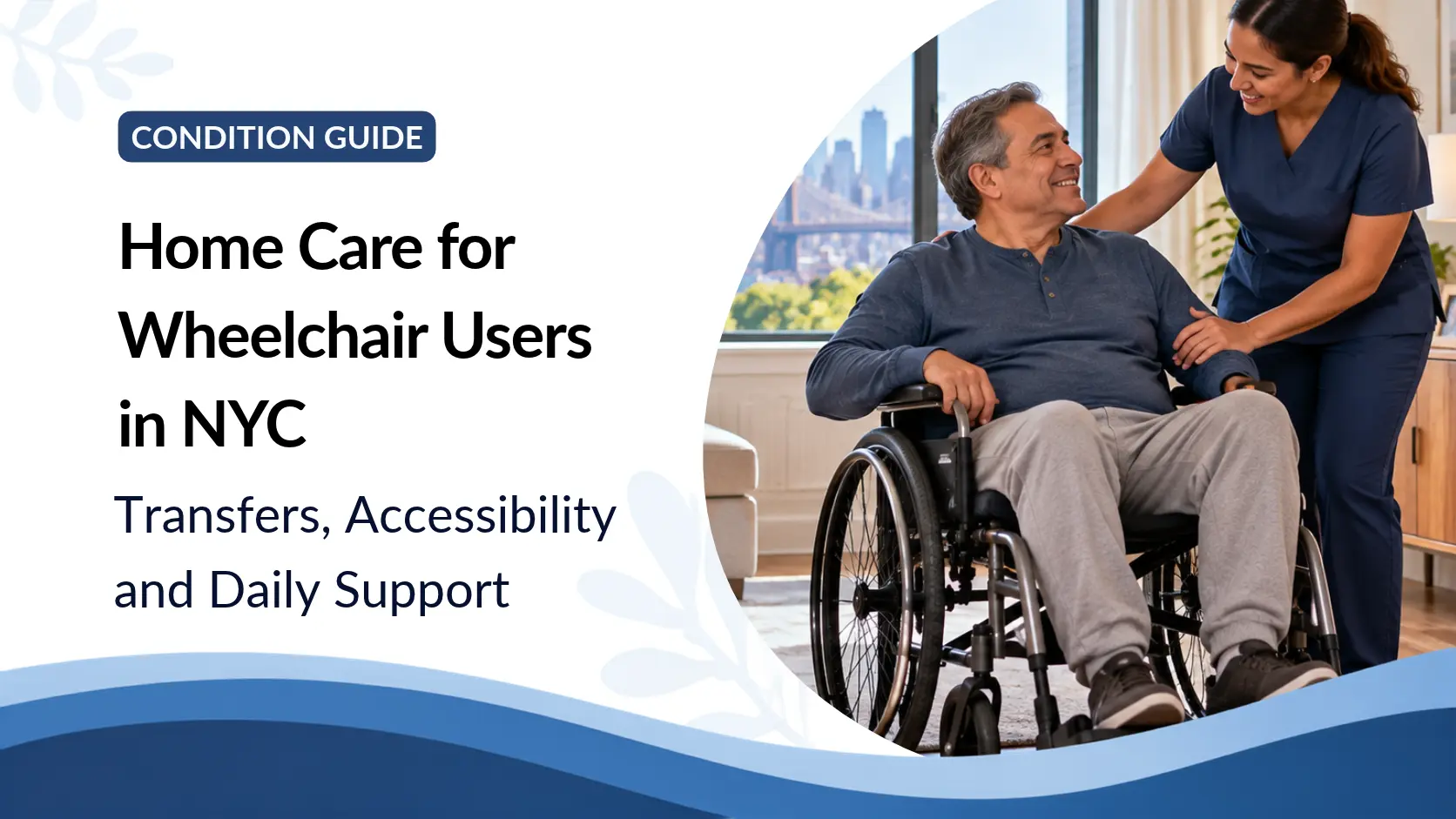 Home Care for Wheelchair Users in NYC: Transfers, Accessibility and Daily Support