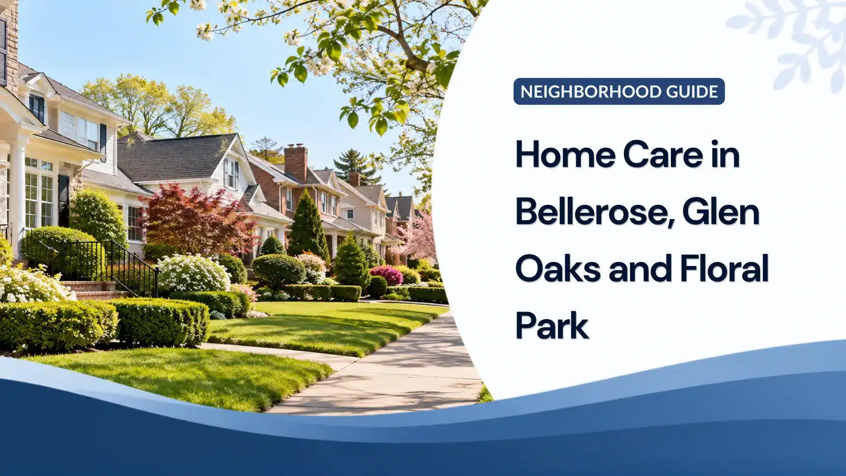 Home Care in Bellerose, Glen Oaks and Floral Park: An Eastern Queens Family Guide