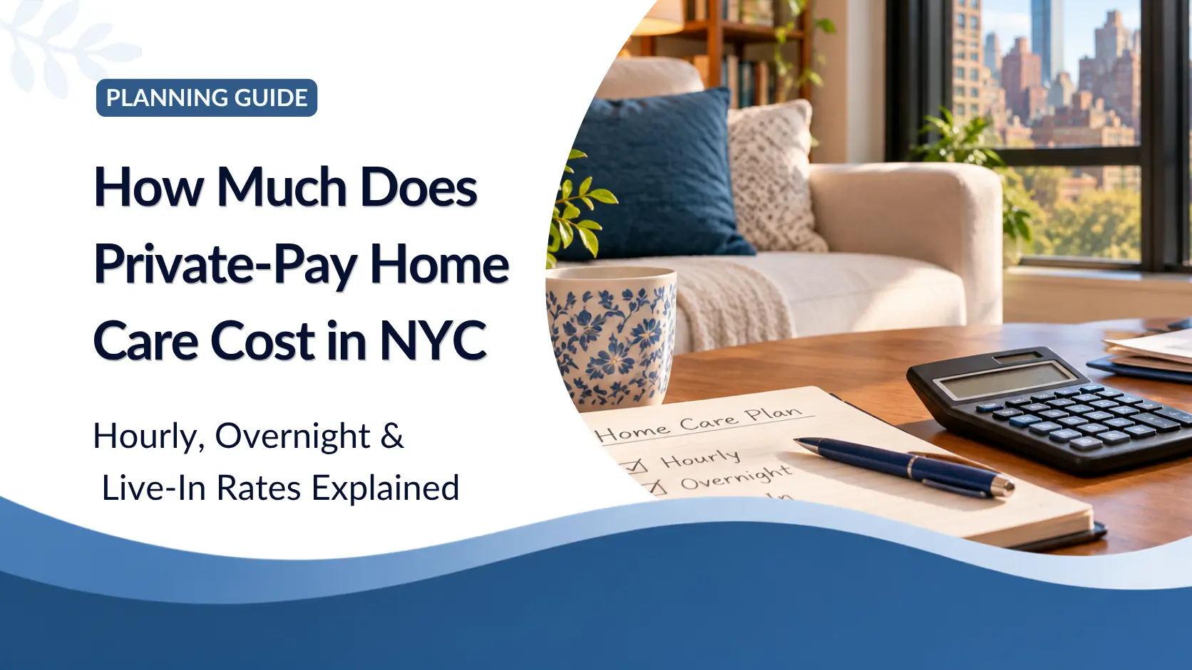 How Much Does Private-Pay Home Care Cost in NYC? Hourly, Overnight and Live-In Rates Explained