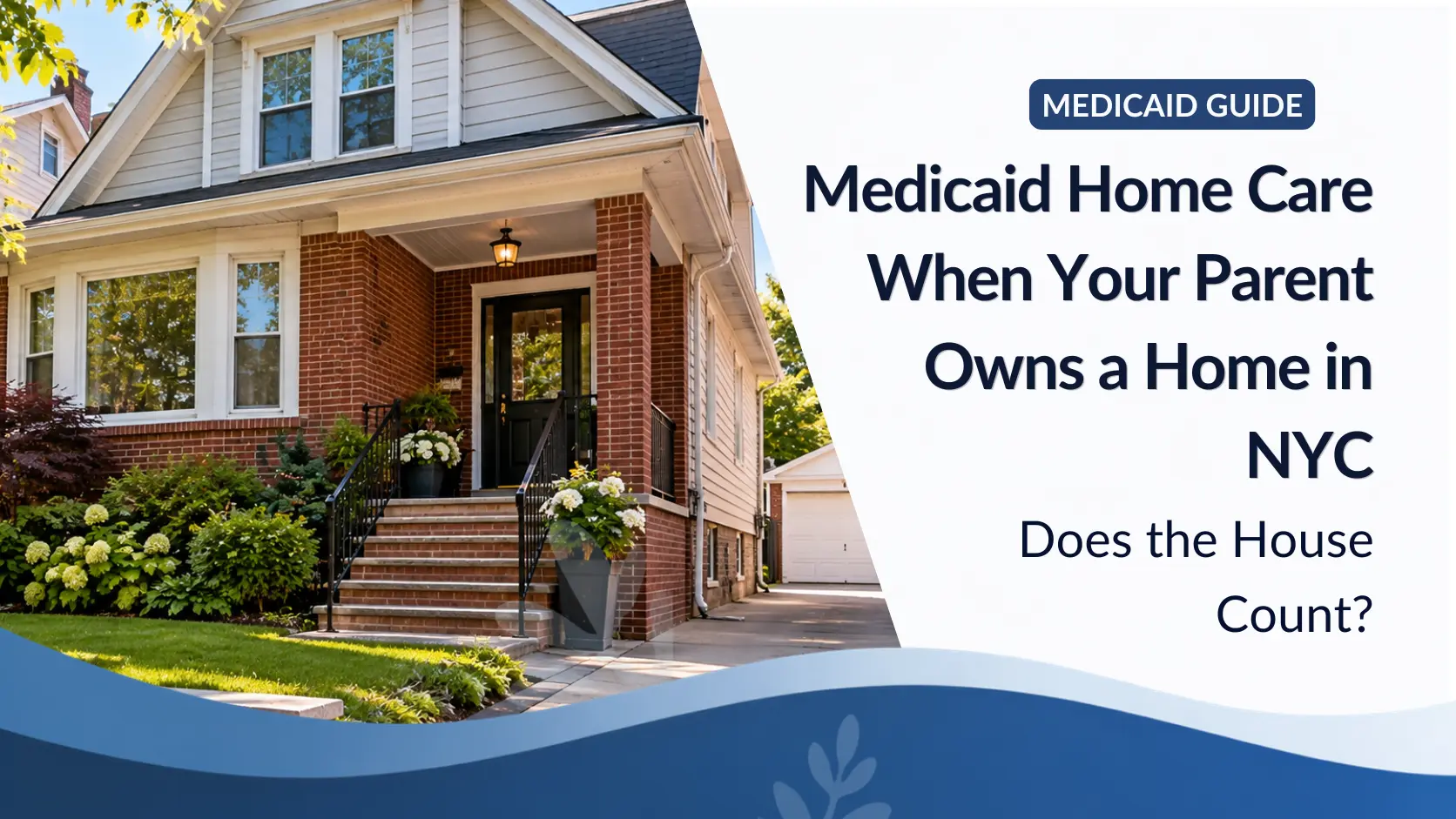 Medicaid Home Care When Your Parent Owns a Home in NYC: Does the House Count?