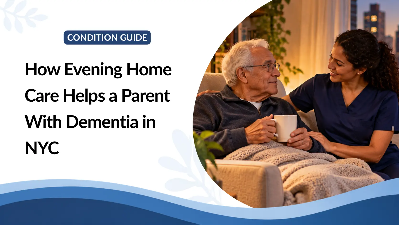 Sundowning at Home: How Evening Home Care Helps a Parent With Dementia in NYC